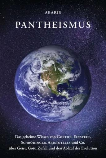 Pantheismus - Das geheime Wissen von Goethe, Einstein, Schrödinger, Aristoteles und Co. Bild: Pantheismus - Das geheime Wissen von Goethe, Einstein, Schrödinger, Aristoteles und Co.