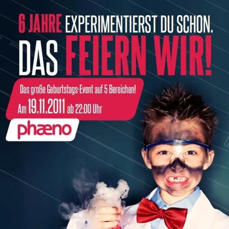 6 JAHRE PHAENO - DAS FEIERN WIR!