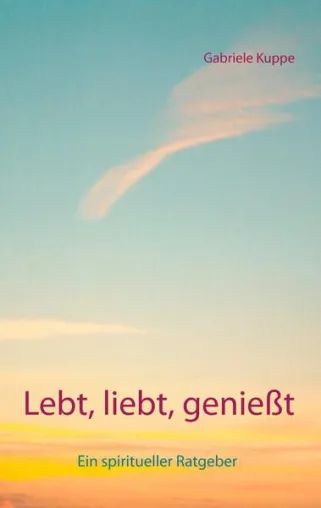 Ein neues Mutmachbuch der Autorin Gabriele Kuppe Bild: Ein neues Mutmachbuch der Autorin Gabriele Kuppe
