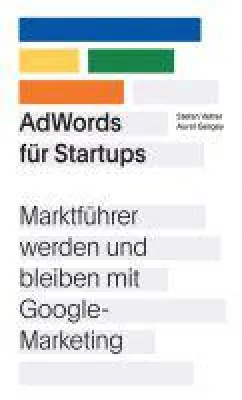 AdWords für Startups - Marktführer werden und bleiben mit Google-Marketing Bild: AdWords für Startups - Marktführer werden und bleiben mit Google-Marketing