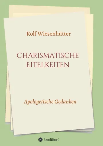 Charismatische Eitelkeiten - Apologetische Gedanken Bild: Charismatische Eitelkeiten - Apologetische Gedanken