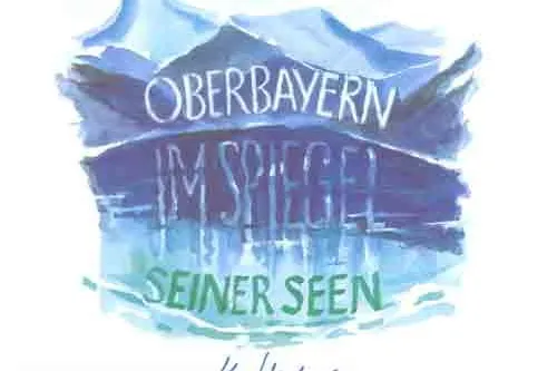 Bild: Oberbayern im Spiegel seiner Seen. Band mit 31 Aquarellendes Münchner Malers Karl Haberl wieder erhältlich