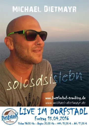 Bild: Michael Dietmayr - solosdsislebn – live im Dorfstadl Buttlerhof in Tutzing/Traubing am 15.04.2016