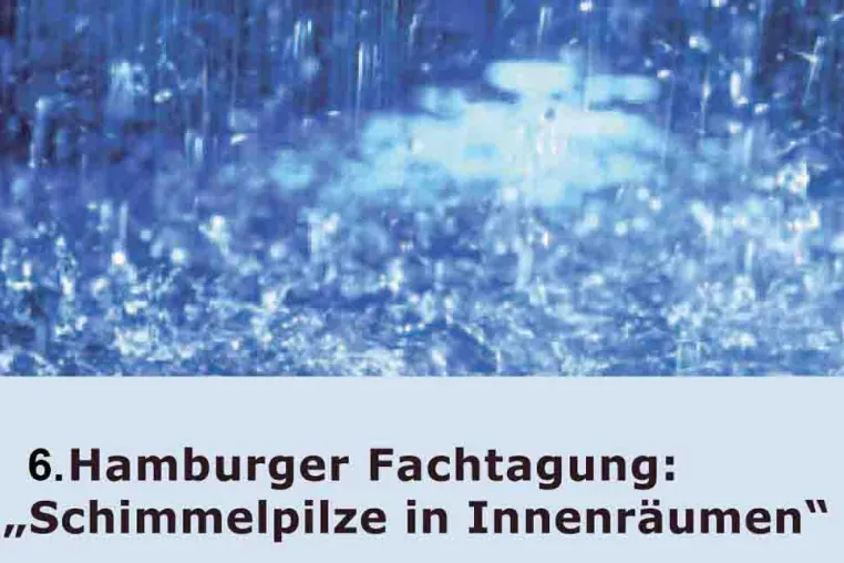 6. Hamburger Fachtagung: Schimmelpilze in Innenräumen. Schwerpunkt: Aus der Praxis – für die Praxis Bild: 6. Hamburger Fachtagung: Schimmelpilze in Innenräumen. Schwerpunkt: Aus der Praxis – für die Praxis