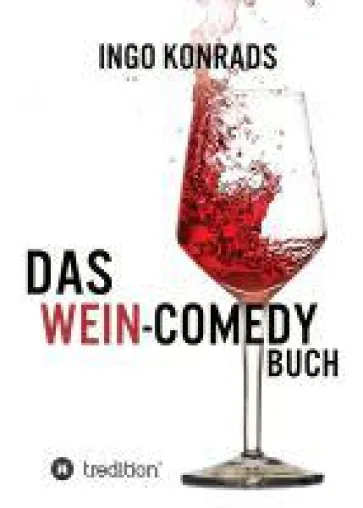 Das Wein-Comedy Buch - Humorvolle Satire rund um die Welt der Weine Bild: Das Wein-Comedy Buch - Humorvolle Satire rund um die Welt der Weine
