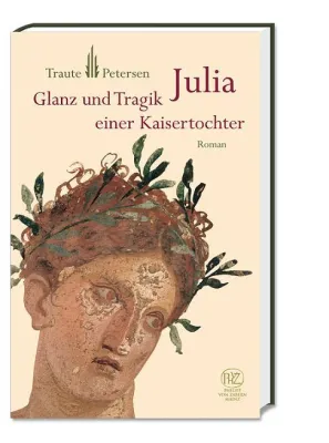 Bild: Neuerscheinung im Philipp von Zabern Verlag: „Julia. Glanz und Tragik eines Kaisertochter“ von Traute Petersen