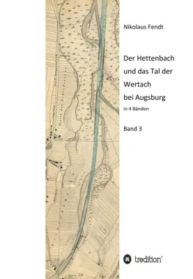 Bild: Der Hettenbach und das Tal der Wertach bei Augsburg - Band 3 der regional-historischen Buchreihe