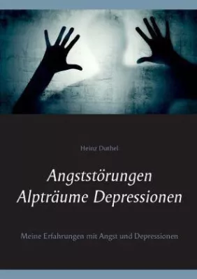 Heinz Duthel Angststörungen - Alpträume - Depressionen Bild: Heinz Duthel Angststörungen - Alpträume - Depressionen