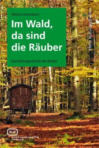 "Im Wald, da sind die Räuber" - neue Kulturgeschichte des Waldes erschienen Bild: "Im Wald, da sind die Räuber" - neue Kulturgeschichte des Waldes erschienen