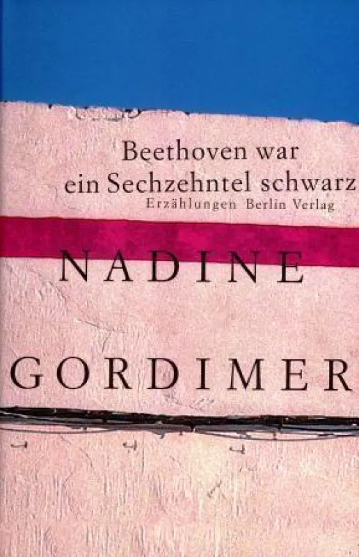 Nadine Gordimer: »Beethoven war ein Sechzehntel schwarz«, Berlin Verlage 2008