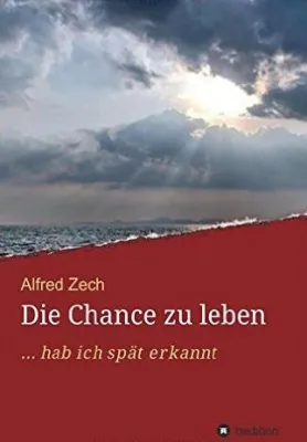 Die Chance zu leben ... hab ich spät erkannt Bild: Die Chance zu leben ... hab ich spät erkannt