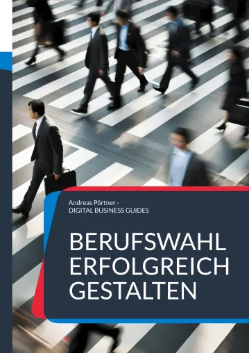 "Berufswahl erfolgreich gestalten“ erscheint im Verlag Digital Business Guides Bild: "Berufswahl erfolgreich gestalten“ erscheint im Verlag Digital Business Guides