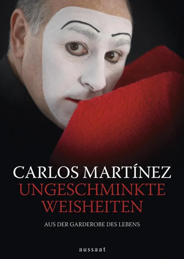 Ungeschminkte Weisheiten (aus der Garderobe des Lebens) von Carlos Martínez