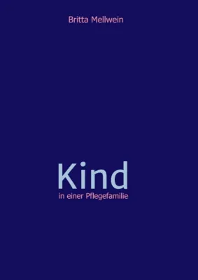 Bild: Kind in einer Pflegefamilie - Ein persönlicher Erfahrungsbericht vom Gelingen und Scheitern 
