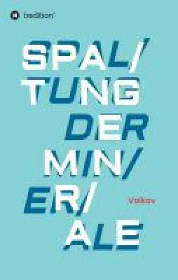 Bild: SPALTUNG DER MINERALE - Betrachtungen zu Natur und Mensch