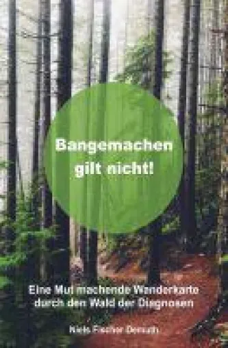 Bangemachen gilt nicht - eine Mut machende Wanderkarte durch den Wald der Diagnosen Bild: Bangemachen gilt nicht - eine Mut machende Wanderkarte durch den Wald der Diagnosen