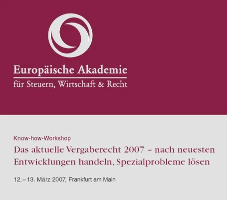 Bild: Know How-Workshop: Das aktuelle Vergaberecht 2007, 12. & 13.03.2007 Frankfurt am Main