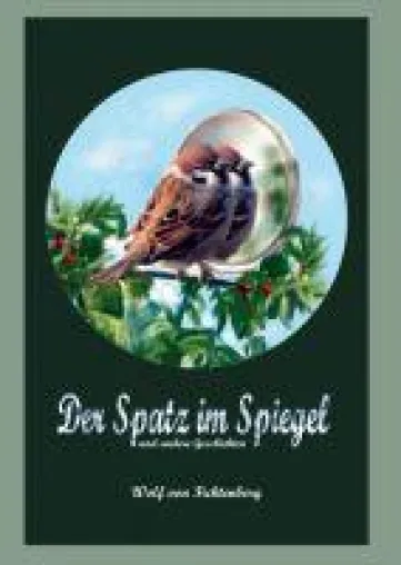 Bild: Der Spatz im Spiegel - märchenhafte Erzählungen für Klein und Groß