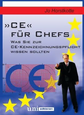 Erstmals erschienen - CE für Chefs - sich kurz und umfassend zur CE-Kennzeichnungspflicht informieren! Bild: Erstmals erschienen - CE für Chefs - sich kurz und umfassend zur CE-Kennzeichnungspflicht informieren!
