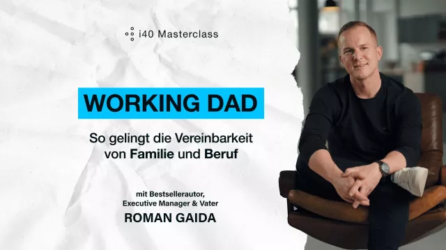 Bild: Die neue i40 Masterclass: "Working Dad: So gelingt die Vereinbarkeit von Familie und Beruf" ist da! 