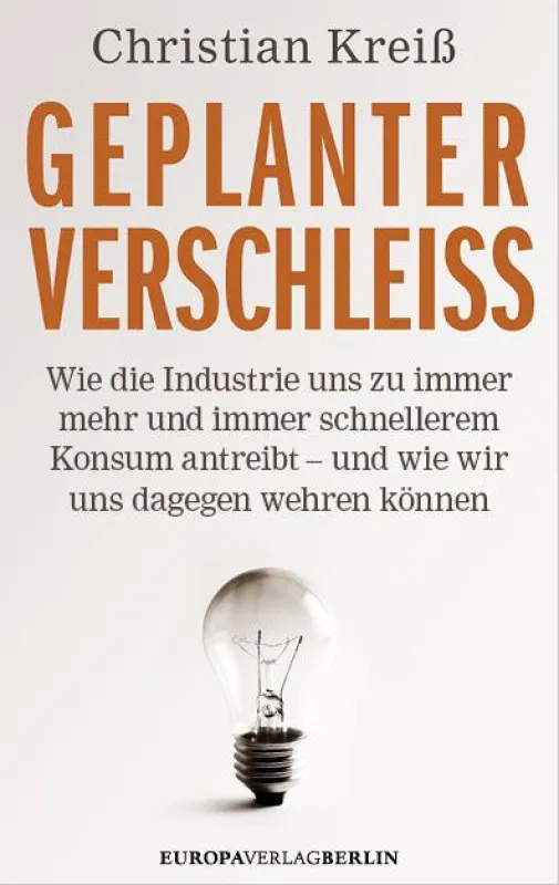 Christian Kreiß: Geplanter Verschleiß. 238 Seiten, 18,99 €, Europa Verlag Berlin 2014