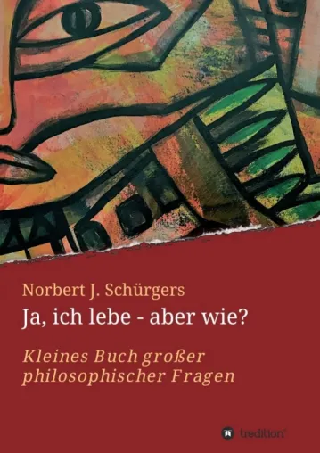 Bild: Ja, ich lebe - aber wie? - Kleines Buch großer philosophischer Fragen