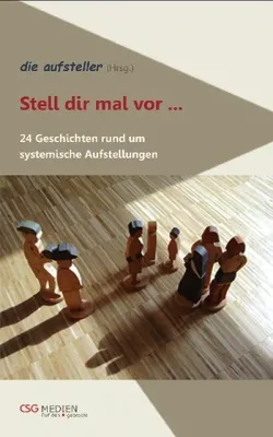 Systemische Aufstellungen über Storytelling kennen lernen und verstehen Bild: Systemische Aufstellungen über Storytelling kennen lernen und verstehen