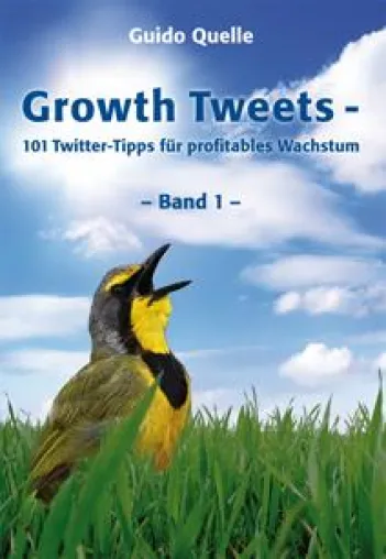Wachsen mit Twitter: Neues Managementbuch von Guido Quelle gibt Wachstumshilfen in maximal 140 Zeichen Bild: Wachsen mit Twitter: Neues Managementbuch von Guido Quelle gibt Wachstumshilfen in maximal 140 Zeichen