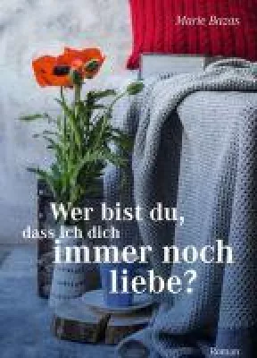 Bild: Wer bist du, dass ich dich immer noch liebe? - Romantischer Roman im Herzen Frankreichs