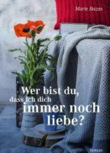 Bild: Wer bist du, dass ich dich immer noch liebe? - Romantischer Roman im Herzen Frankreichs