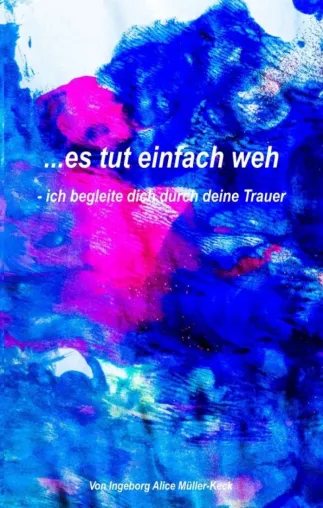Bild: ...es tut einfach weh - Ein Begleitbuch für die schwere Zeit der Trauer