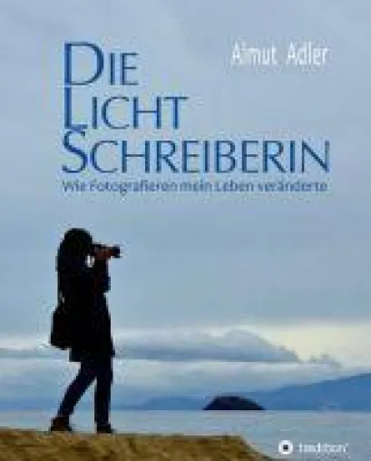 Die Lichtschreiberin - eine romanhafte Biografie Bild: Die Lichtschreiberin - eine romanhafte Biografie