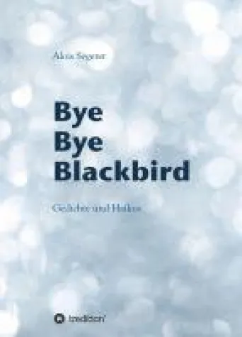 Bild: Bye Bye Blackbird -  Gedichte und Jahreszeiten-Haikus