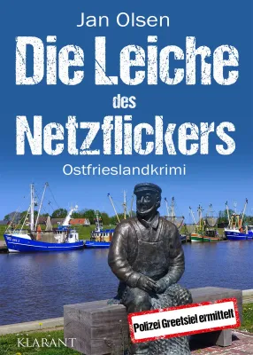 Neuerscheinung: Ostfrieslandkrimi "Die Leiche des Netzflickers" von Jan Olsen im Klarant Verlag Bild: Neuerscheinung: Ostfrieslandkrimi "Die Leiche des Netzflickers" von Jan Olsen im Klarant Verlag