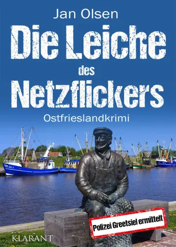 Bild: Neuerscheinung: Ostfrieslandkrimi "Die Leiche des Netzflickers" von Jan Olsen im Klarant Verlag