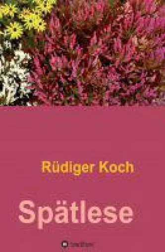 Spätlese - Anregende Text-Sammlung über die unterschiedlichsten Themen Bild: Spätlese - Anregende Text-Sammlung über die unterschiedlichsten Themen