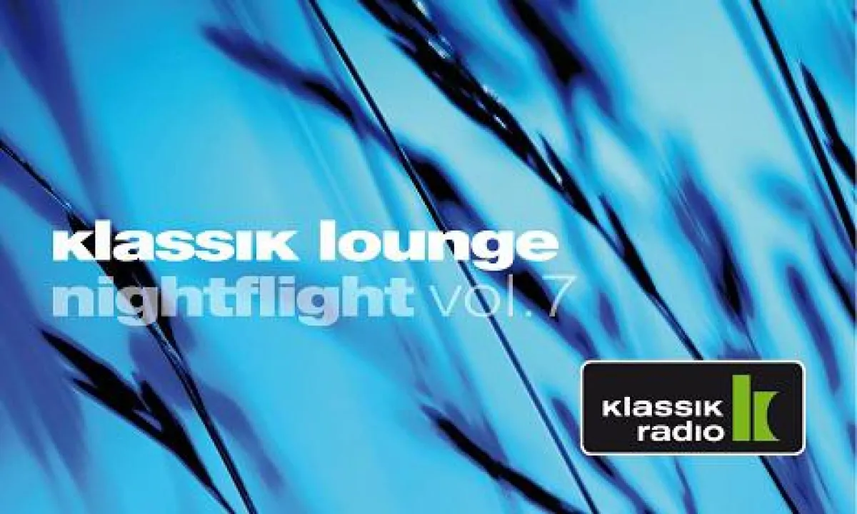 Klassik Lounge Nightflight Vol. 7 - ab heute exklusiv bei Klassik Radio