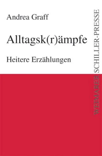Die Weimarer Schiller-Presse präsentiert - „Alltagsk(r)ämpfe“ von Andrea Graff Bild: Die Weimarer Schiller-Presse präsentiert - „Alltagsk(r)ämpfe“ von Andrea Graff