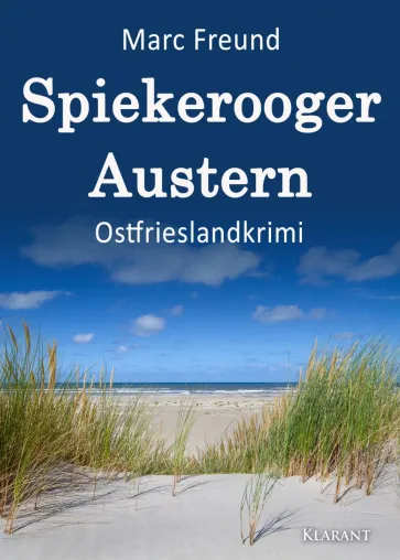Bild: Neuerscheinung: Ostfrieslandkrimi "Spiekerooger Austern" von Marc Freund im Klarant Verlag