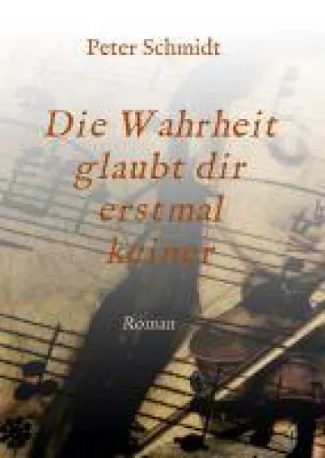 Bild: Die Wahrheit glaubt dir erstmal keiner - ein hstorischer Roman