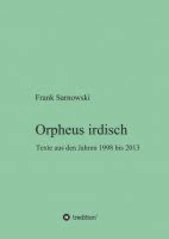 Orpheus irdisch - Gegenwartslyrik, freie Rhythmen und gebundene Prosa Bild: Orpheus irdisch - Gegenwartslyrik, freie Rhythmen und gebundene Prosa