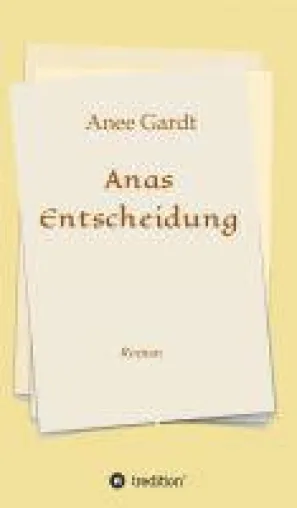 Bild: Anee Gardts "Anas Entscheidung" - historischer Roman enthüllt die Folgen von Mitgefühl in einer kalten Welt