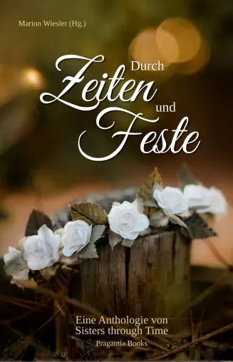 Eine festliche Anthologie für die festliche Jahreszeit: „Durch Zeiten und Feste“ von den Sisters through Time Bild: Eine festliche Anthologie für die festliche Jahreszeit: „Durch Zeiten und Feste“ von den Sisters through Time
