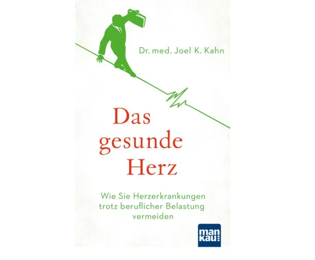 Das gesunde Herz - Wie Sie Herzerkrankungen trotz beruflicher Belastung vermeiden Bild: Das gesunde Herz - Wie Sie Herzerkrankungen trotz beruflicher Belastung vermeiden