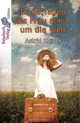 Bild: Astrid Kaisers Reisebuch „In 60 Tagen als Frau allein um die Welt“