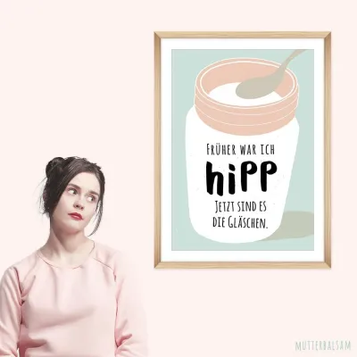 „Früher war ich hipp, jetzt sind es die Gläschen.“ Bild: „Früher war ich hipp, jetzt sind es die Gläschen.“