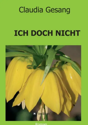 Bild: ICH DOCH NICHT - Romanhafte Biografie über eine tapfere Frau, die sich aus einer Lebenskrise kämpft.