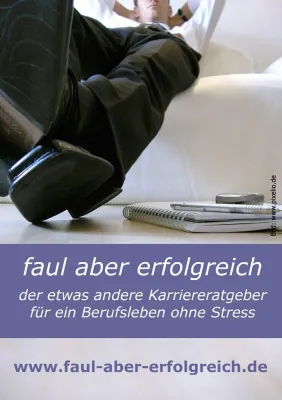Faul aber erfolgreich - der etwas andere Karriere-Ratgeber für ein Berufsleben ohne Stress Bild: Faul aber erfolgreich - der etwas andere Karriere-Ratgeber für ein Berufsleben ohne Stress