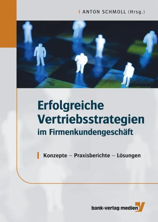 Anton Schmoll (Hrsg.), Erfolgreiche Vertriebsstrategien im Firmenkundengeschäft.