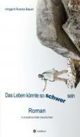 Das Leben könnte so schwer sein - Roman in dreizehneinhalb Geschichten Bild: Das Leben könnte so schwer sein - Roman in dreizehneinhalb Geschichten